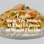 Top 10 Must-Try Dishes At Thai Express in Miami Florida