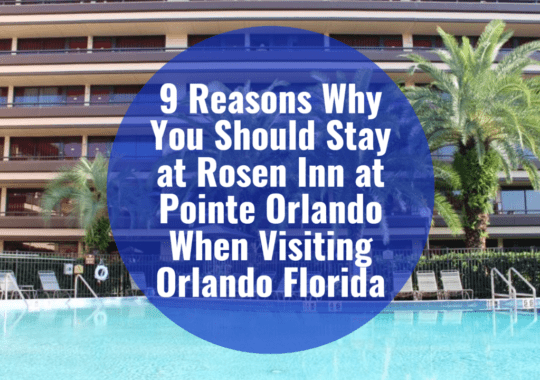 9 Reasons Why You Should Stay at Rosen Inn at Pointe Orlando When Visiting Orlando Florida