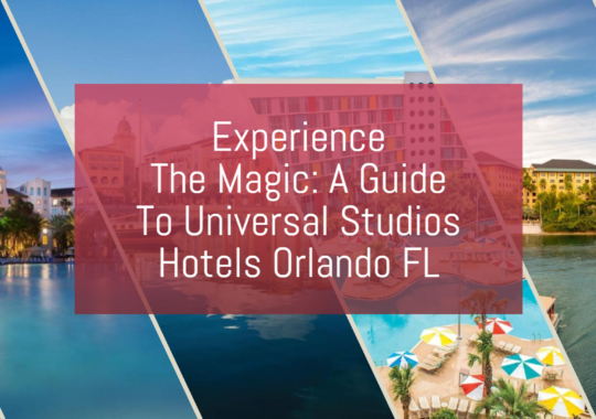 Experience The Magic: A Guide To Universal Studios Hotels Orlando FL