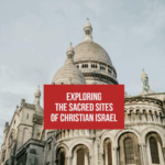 Exploring the Sacred Sites of Christian Israel