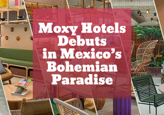 Moxy Tulum: A Bold New Chapter for Mexico’s Bohemian Paradise